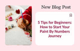 5 Tips for Beginners: How to Start Your Paint By Numbers Journey